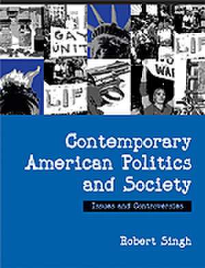 Contemporary American Politics and Society: Issues and Controversies de Robert P. Singh