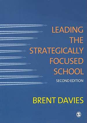 Leading the Strategically Focused School: Success and Sustainability de Brent Davies