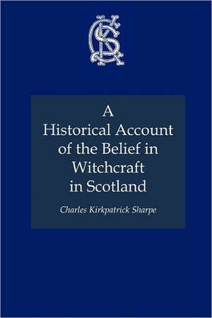 A Historical Account of the Belief in Witchcraft in Scotland de Charles Kirkpatrick Sharpe