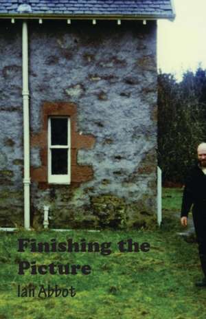 Finishing the Picture: Collected Poems de Ian Abbot