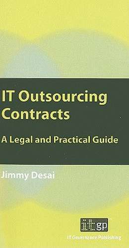 IT Outsourcing Contracts: A Legal and Practical Guide de Jimmy Desai