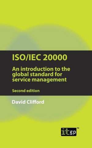 ISO/Iec 20000: An Introduction to the Global Standard for Service Management de David Clifford