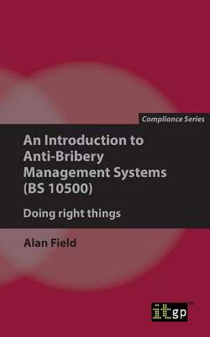 An Introduction to Anti-Bribery Management Systems (Bs 10500) de Alan Field