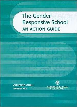 The Gender-Responsive School: An Action Guide de Catherine Atthill