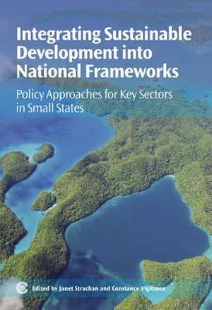 Integrating Sustainable Development Into National Frameworks: Policy Approaches for Key Sectors in Small States de Janet Strachan