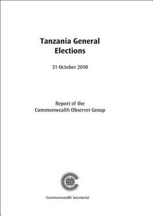 Tanzania General Elections: 31 October 2010 de Commonwealth Secretariat