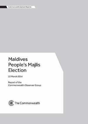 Maldives People's Majlis Election, 22 March 2014 de Commonwealth Observer Group