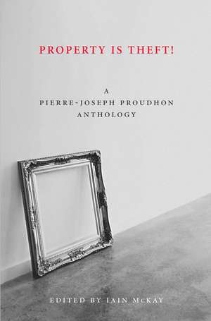 Property is Theft: A Pierre Joseph Proudhon Reader de Pierre-Joseph Proudhon