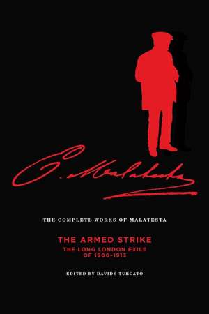 The Complete Works of Malatesta Vol V: The Armed Strike: The Long London Exile of 1900-1913 de Errico Malatesta