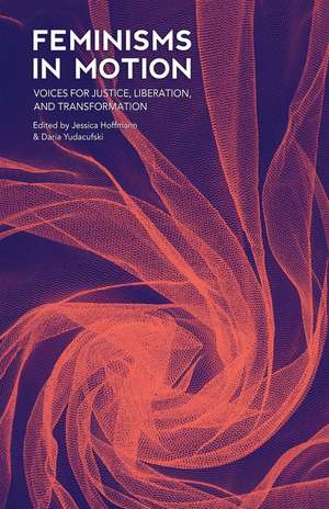 Feminisms in Motion: Voices for Justice, Liberation, and Transformation de Jessica Hoffmann