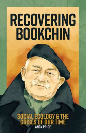 Recovering Bookchin: Social Ecology and the Crises of Our Times de Andy Price