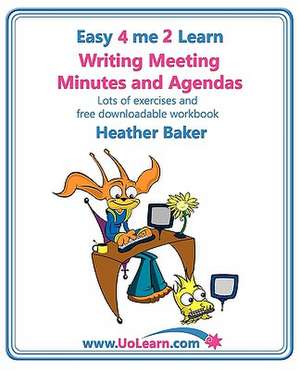 Writing Meeting Minutes and Agendas. Taking Notes of Meetings. Sample Minutes and Agendas, Ideas for Formats and Templates. Minute Taking Training Wit: How to Prepare, Write and Organise Agendas and Minutes of Meetings. Your Role as the Minute Taker an de Heather Baker