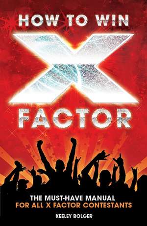 How to Win "X Factor" de Keeley Bolger