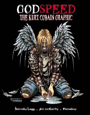 Legg, B: GodSpeed: The Kurt Cobain Graphic