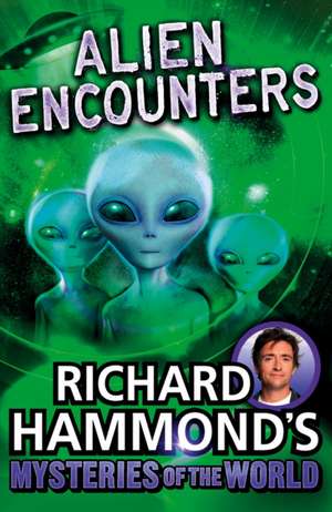 Richard Hammond's Mysteries of the World: Alien Encounters de Richard Hammond