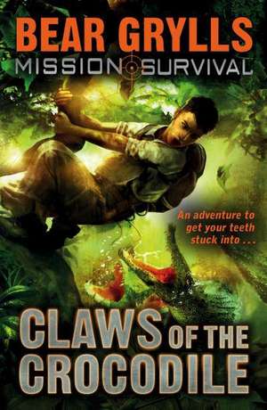 Mission Survival 5: Claws of the Crocodile de Bear Grylls