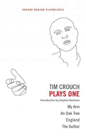 Tim Crouch: Plays One: The Author; England; An Oak Tree; My Arm de Tim Crouch