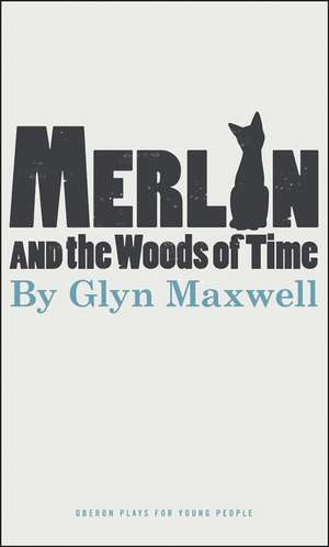 Merlin and the Woods of Time de Glyn Maxwell