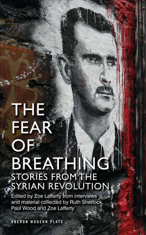 The Fear of Breathing: Stories from the Syrian Revolution de Ruth Sherlock