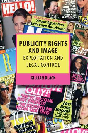 Publicity Rights and Image: Exploitation and Legal Control de Gillian Black