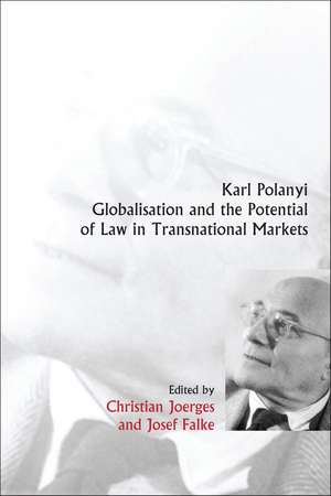 Karl Polanyi, Globalisation and the Potential of Law in Transnational Markets de Christian Joerges