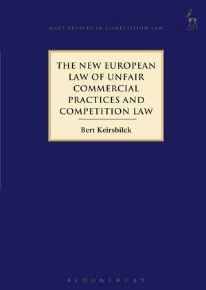 The New European Law of Unfair Commercial Practices and Competition Law de Bert Keirsbilck