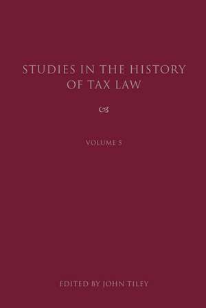 Studies in the History of Tax Law, Volume 5 de John Tiley