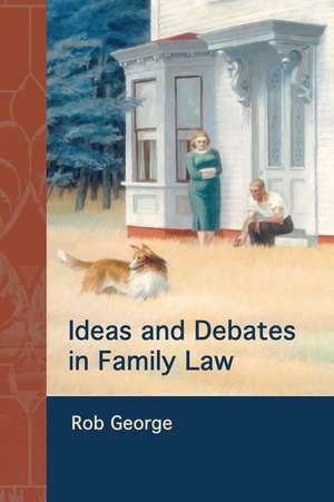 Ideas and Debates in Family Law de Rob George