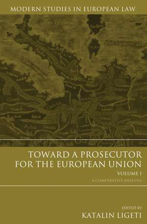 Toward a Prosecutor for the European Union Volume 1: A Comparative Analysis de Professor Katalin Ligeti