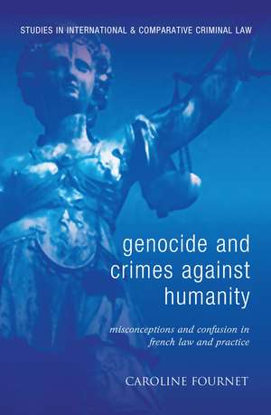 Genocide and Crimes Against Humanity: Misconceptions and Confusion in French Law and Practice de Caroline Fournet