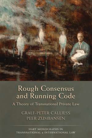 Rough Consensus and Running Code: A Theory of Transnational Private Law de Gralf-Peter Calliess