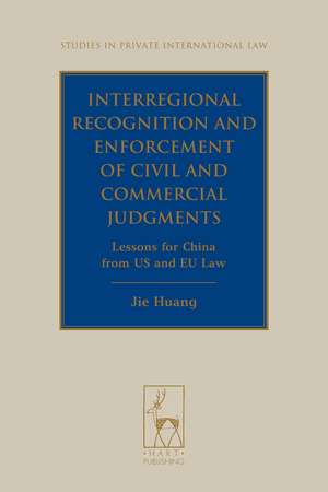 Interregional Recognition and Enforcement of Civil and Commercial Judgments: Lessons for China from US and EU Law de Jie (Jeanne) Huang