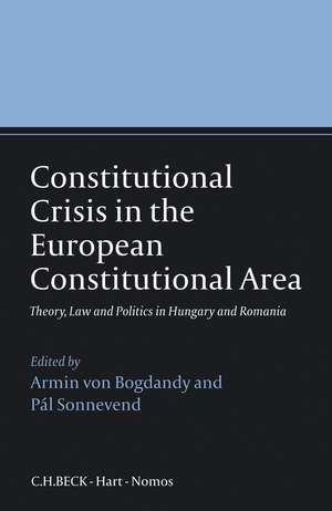 Constitutional Crisis in the European Constitutional Area: Theory, Law and Politics in Hungary and Romania de Armin von Bogdandy