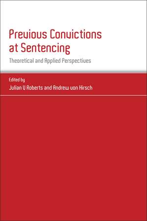 Previous Convictions at Sentencing: Theoretical and Applied Perspectives de Julian V Roberts