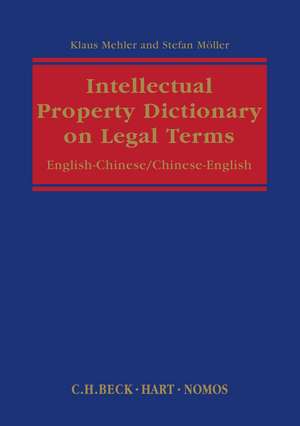 Intellectual Property: Dictionary on Legal Terms: English-Chinese / Chinese-English de Dr Klaus Mehler