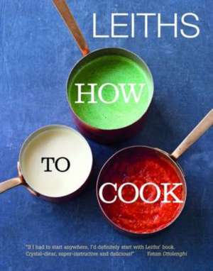 Leith's How to Cook de Leiths School of Food and Wine