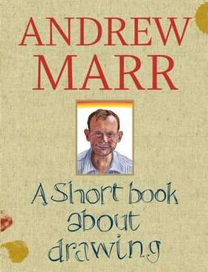 A Short Book about Drawing de Andrew Marr