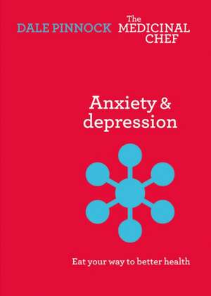 Anxiety & Depression: Eat Your Way to Better Health de Dale Pinnock