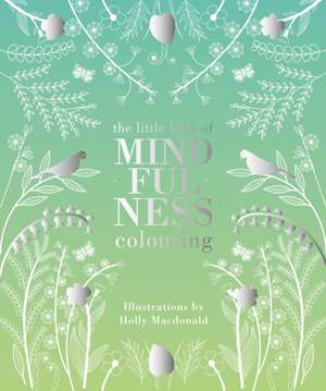 The Little Book of Mindfulness Colouring de Holly Macdonald