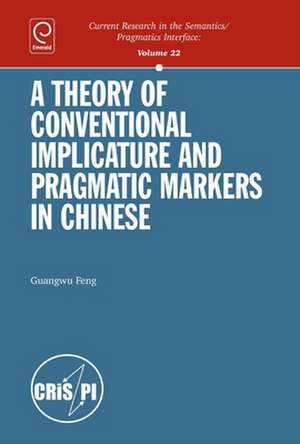 A Theory of Conventional Implicature and Pragmatic Markers in Chinese de Guangwu Feng