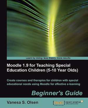 Moodle 1.9 for Teaching Special Education Children (5-10) de Vanesa S. Olsen