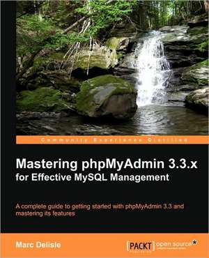 Mastering Phpmyadmin 3.3.X for Effective MySQL Management de Marc Delisle