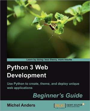 Python 3 Web Development Beginner's Guide de Michel Anders