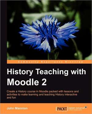 History Teaching with Moodle 2 de John Martin Mannion