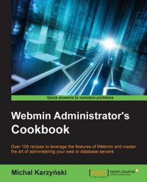 Webmin Administrator's Cookbook de Micha Karzy Ski