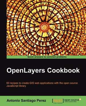 Openlayers Cookbook de Antonio Santiago Perez