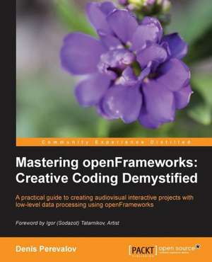 Mastering Openframeworks: Creative Coding Demystified de Chris Yanc