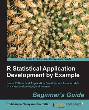 R Statistical Application Development by Example Beginner's Guide de Tattar Prabhanjan Narayanachart