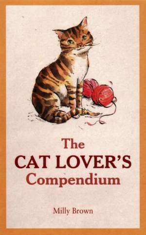 The Cat Lover's Compendium de Milly Brown