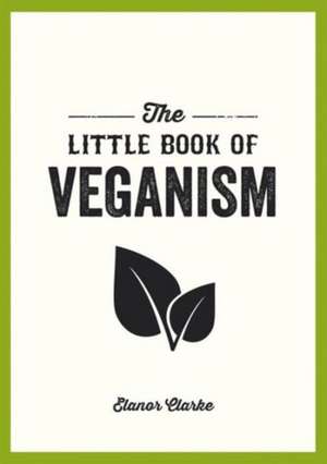 The Little Book of Veganism de Elanor Clarke